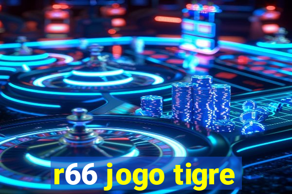 r66 jogo tigre